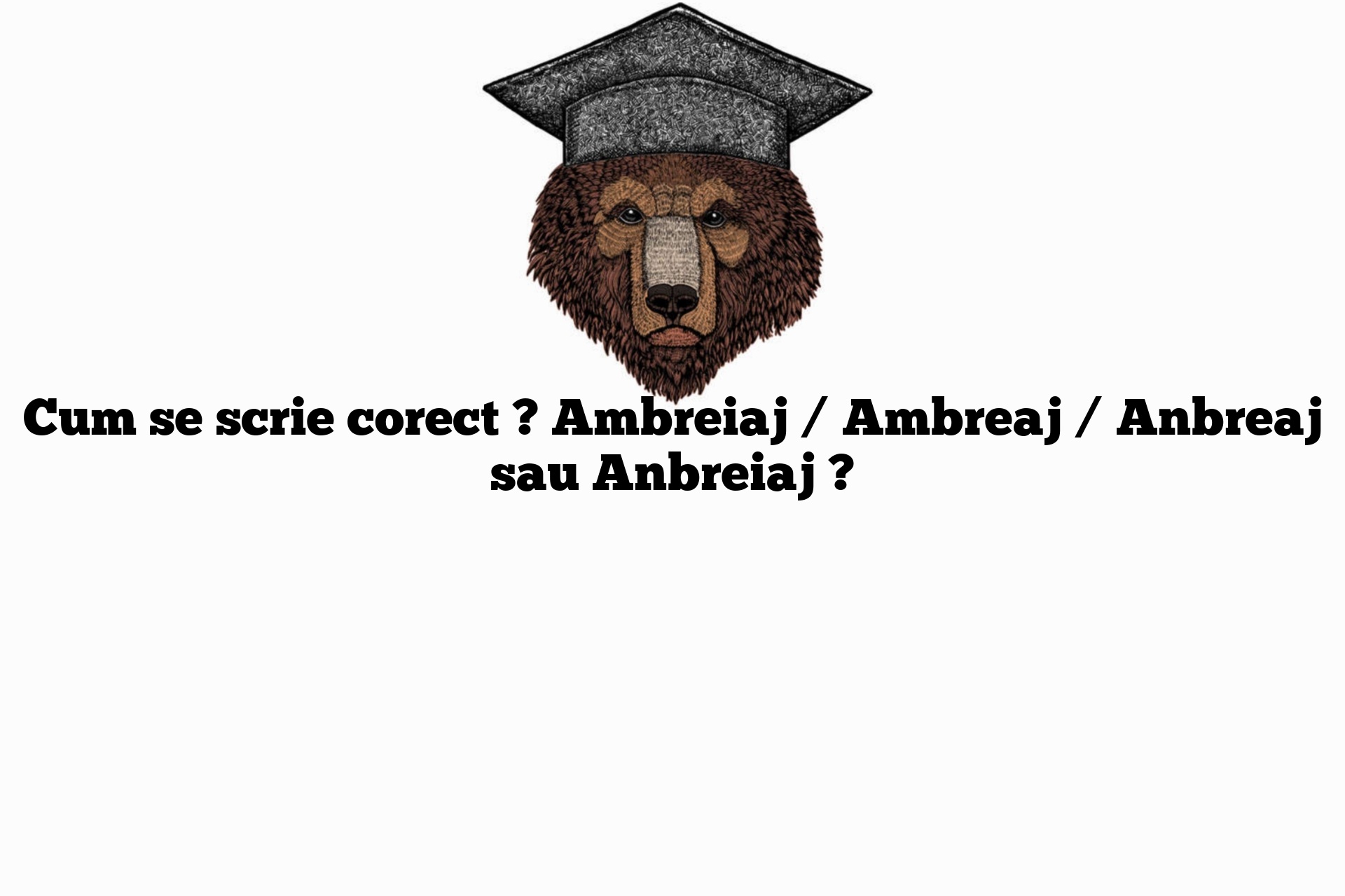 Cum se scrie corect ? Ambreiaj / Ambreaj / Anbreaj sau Anbreiaj ?