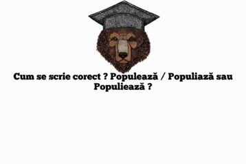 Cum se scrie corect ? Populează / Populiază sau Populiează ?