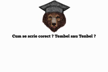 Cum se scrie corect ? Tembel sau Tenbel ?