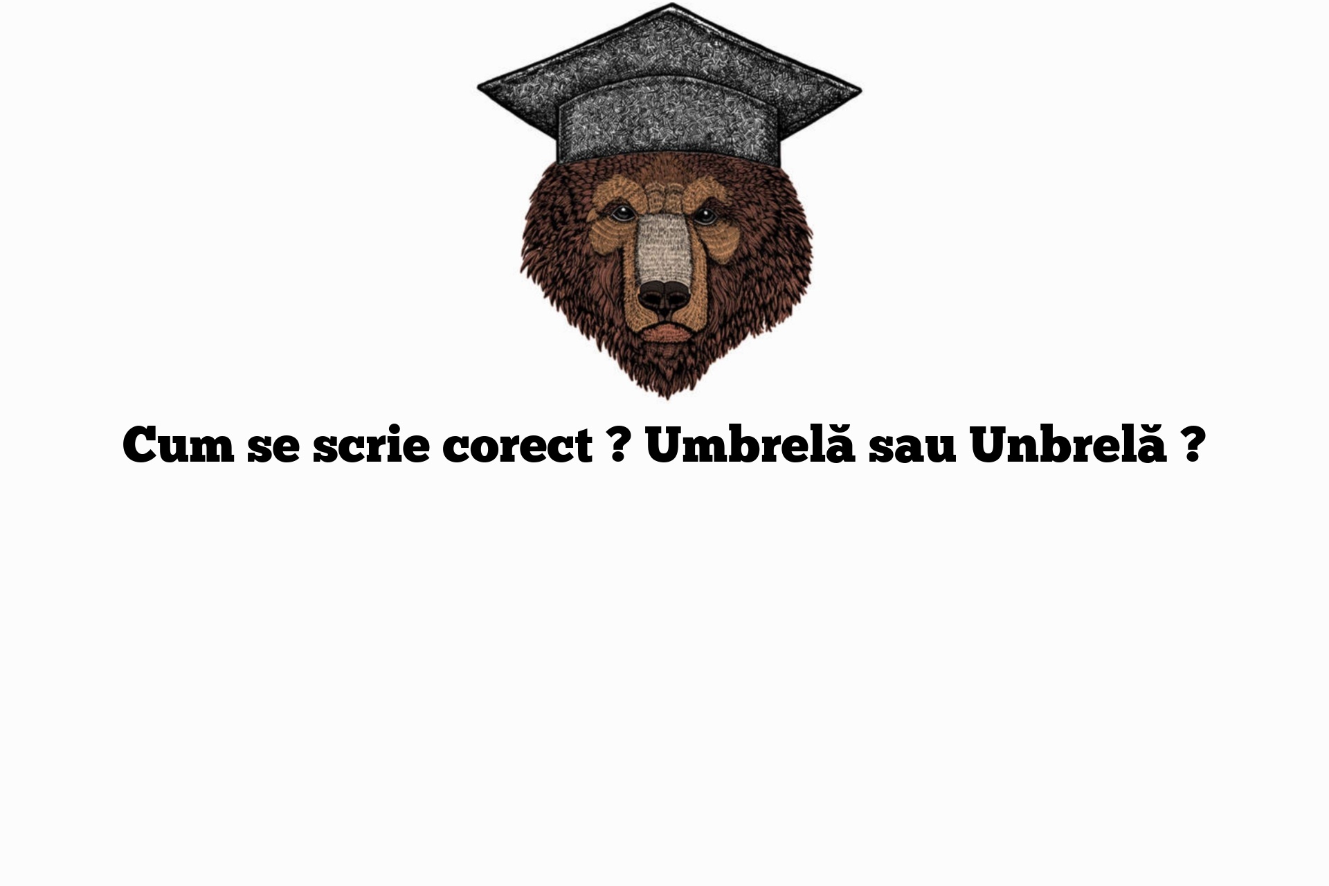 Cum se scrie corect ? Umbrelă sau Unbrelă ?
