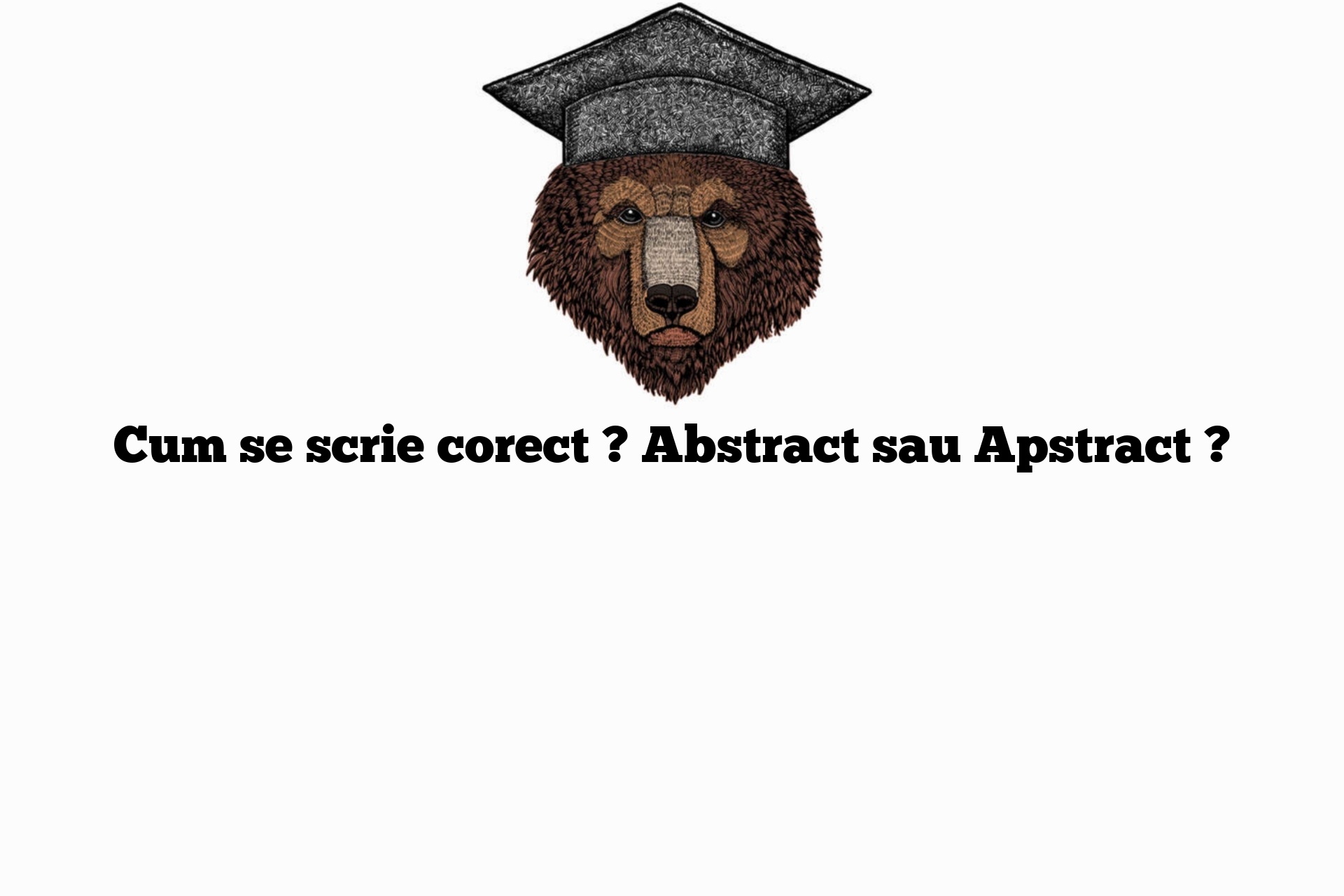 Cum se scrie corect ? Abstract sau Apstract ?