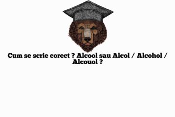 Cum se scrie corect ? Alcool sau Alcol / Alcohol / Alcouol ?