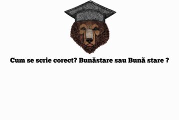 Cum se scrie corect? Bunăstare sau Bună stare ?