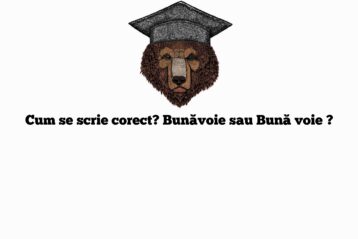 Cum se scrie corect? Bunăvoie sau Bună voie ?