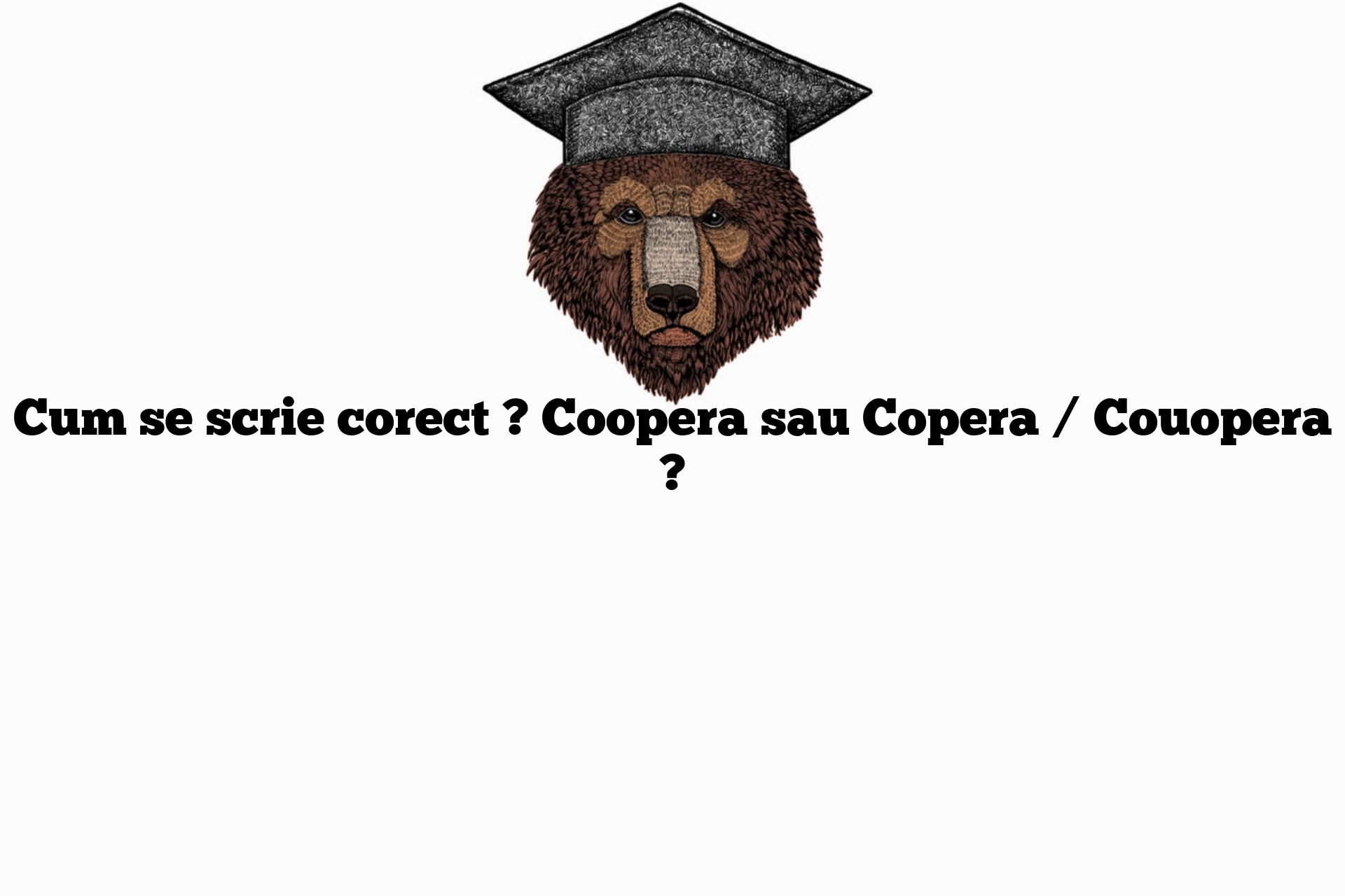 Cum se scrie corect ? Coopera sau Copera / Couopera ?