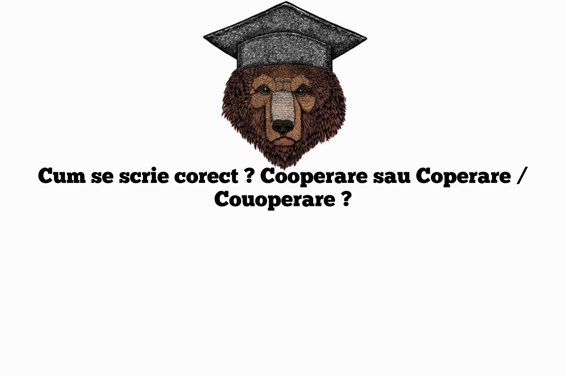 Cum se scrie corect ? Cooperare sau Coperare / Couoperare ?