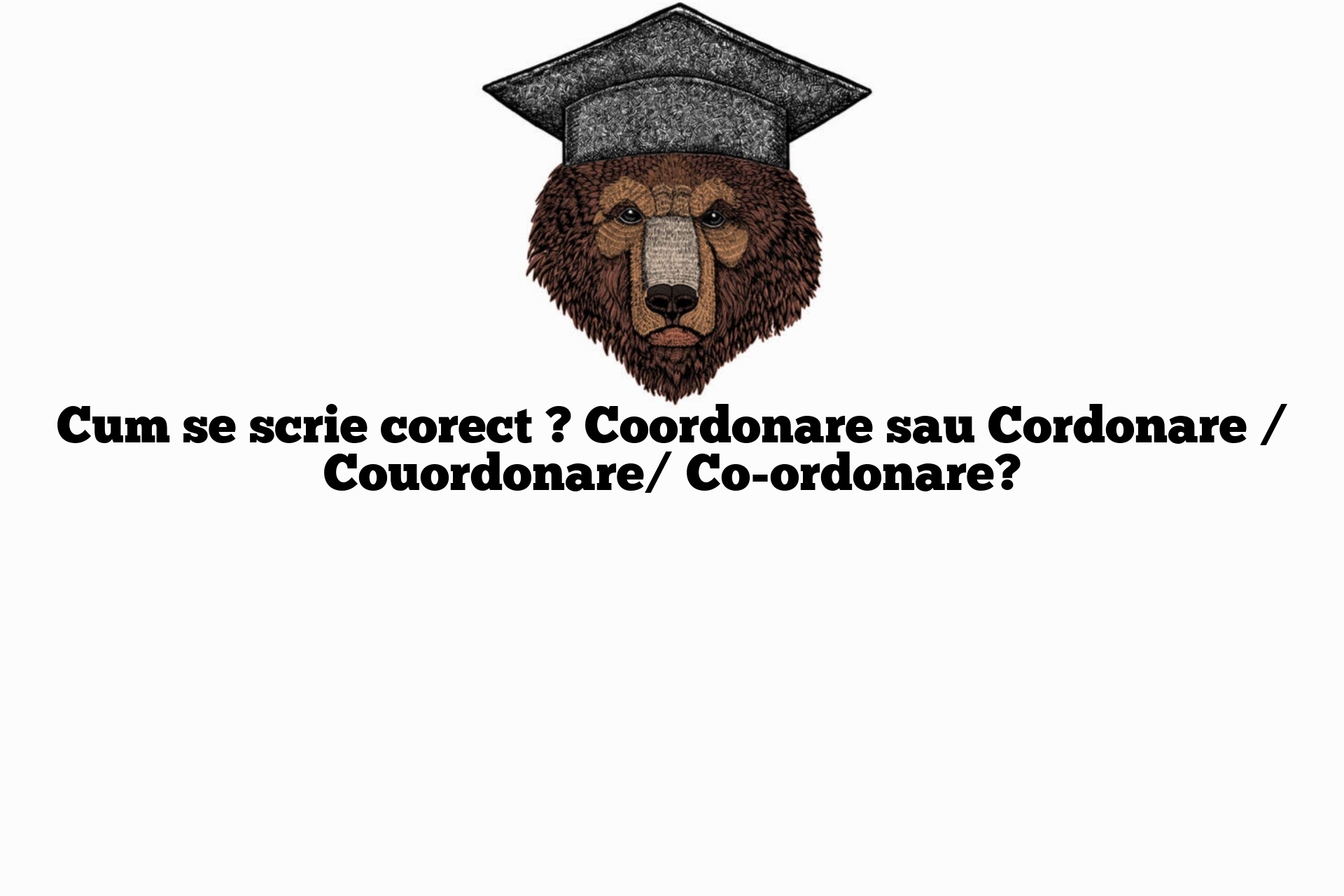 Cum se scrie corect ? Coordonare sau Cordonare / Couordonare/ Co-ordonare?