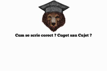 Cum se scrie corect ? Cuget sau Cujet ?