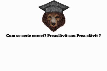 Cum se scrie corect? Preaslăvit sau Prea slăvit ?