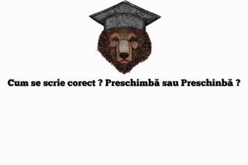 Cum se scrie corect ? Preschimbă sau Preschinbă ?