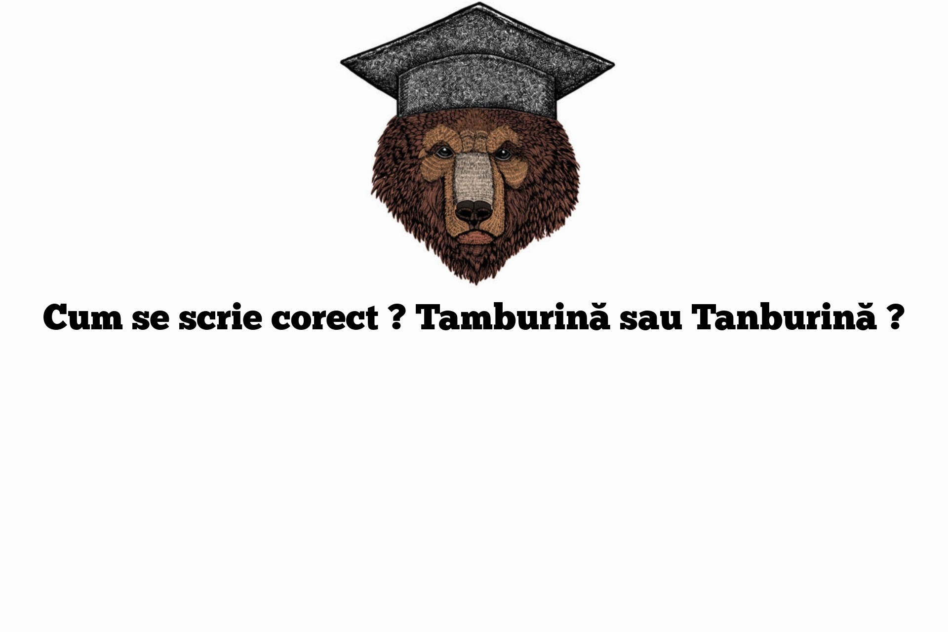 Cum se scrie corect ? Tamburină sau Tanburină ?