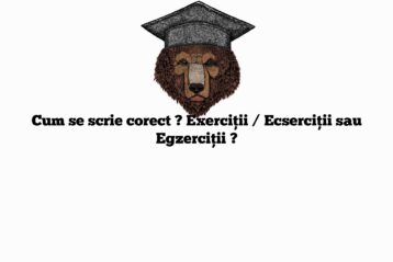 Cum se scrie corect ? Exerciții / Ecserciții sau Egzerciții ?