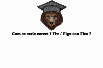 Cum se scrie corect ? Fix / Figz sau Fics ?