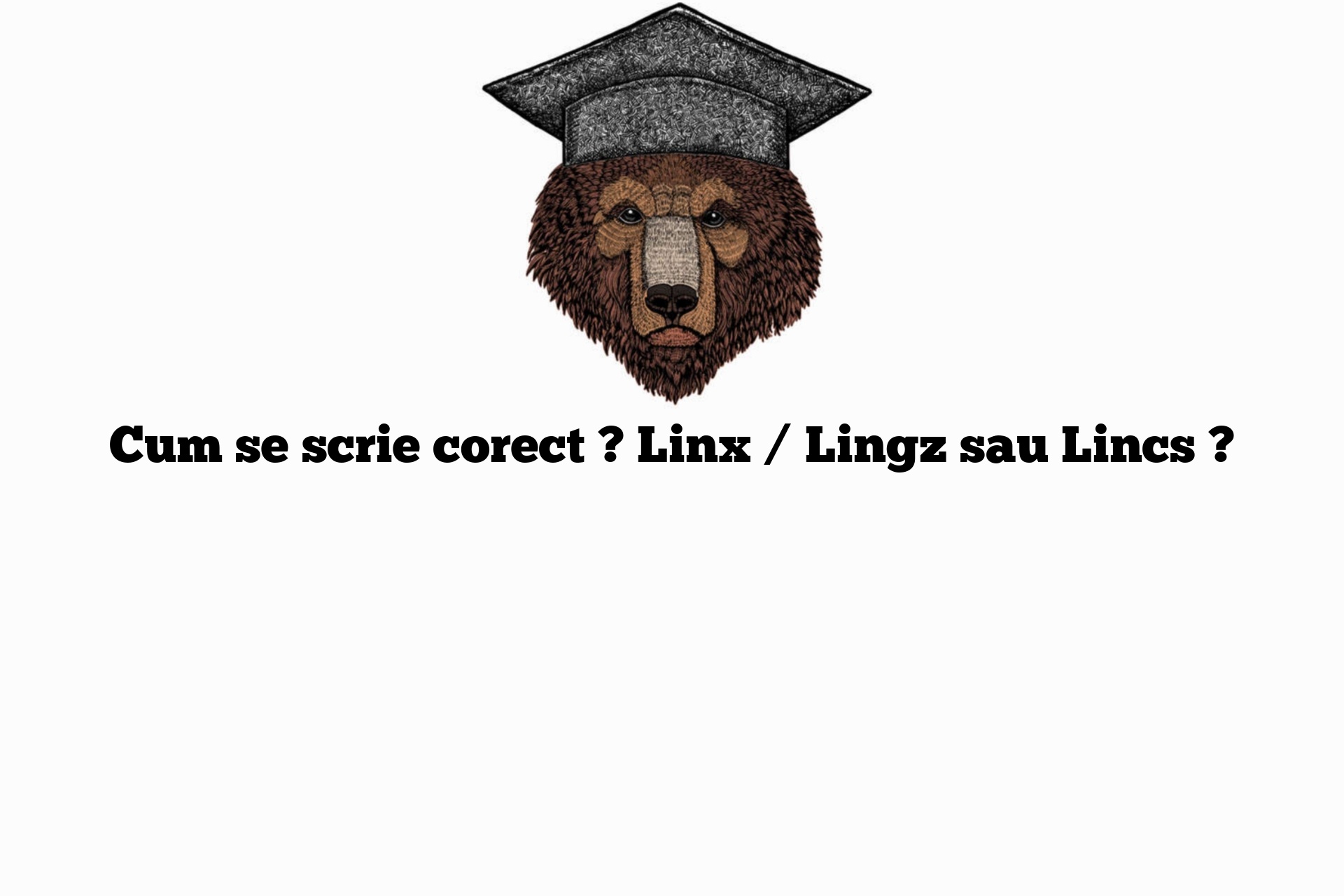 Cum se scrie corect ? Linx / Lingz sau Lincs ?