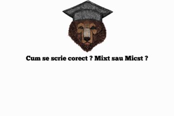 Cum se scrie corect ? Mixt sau Micst ?