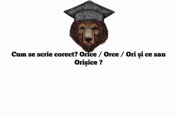 Cum se scrie corect? Orice / Orce / Ori și ce sau Orișice ?