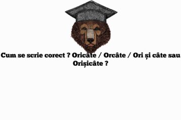 Cum se scrie corect ? Oricâte / Orcâte / Ori și câte sau Orișicâte ?