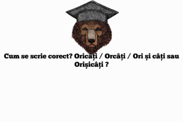 Cum se scrie corect? Oricâți / Orcâți / Ori și câți sau Orișicâți ?