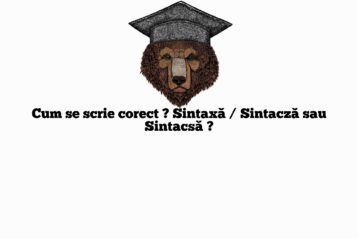 Cum se scrie corect ? Sintaxă / Sintacză sau Sintacsă ?