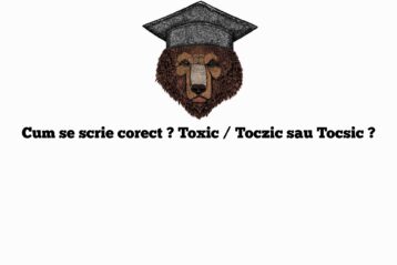 Cum se scrie corect ? Toxic / Toczic sau Tocsic ?