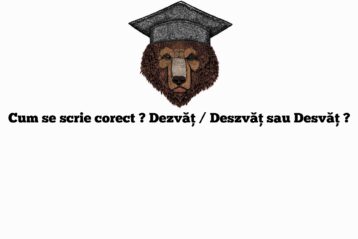 Cum se scrie corect ? Dezvăț / Deszvăț sau Desvăț ?