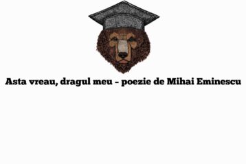 Asta vreau, dragul meu – poezie de Mihai Eminescu