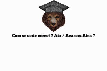 Cum se scrie corect ? Aia / Aea sau Aiea ?