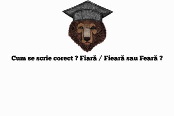 Cum se scrie corect ? Fiară / Fieară sau Feară ?