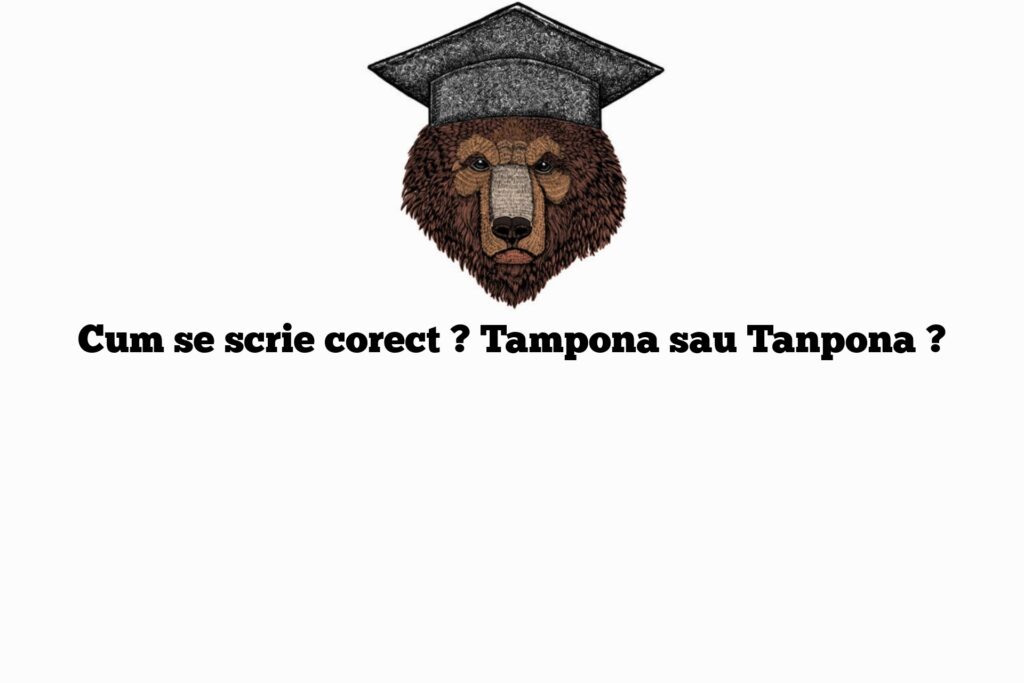 Cum se scrie corect ? Tampona sau Tanpona ?
