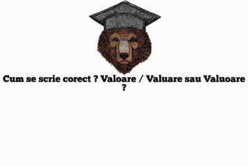 Cum se scrie corect ? Valoare / Valuare sau Valuoare ?