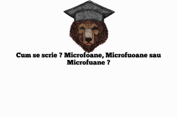 Cum se scrie ? Microfoane, Microfuoane sau Microfuane ?