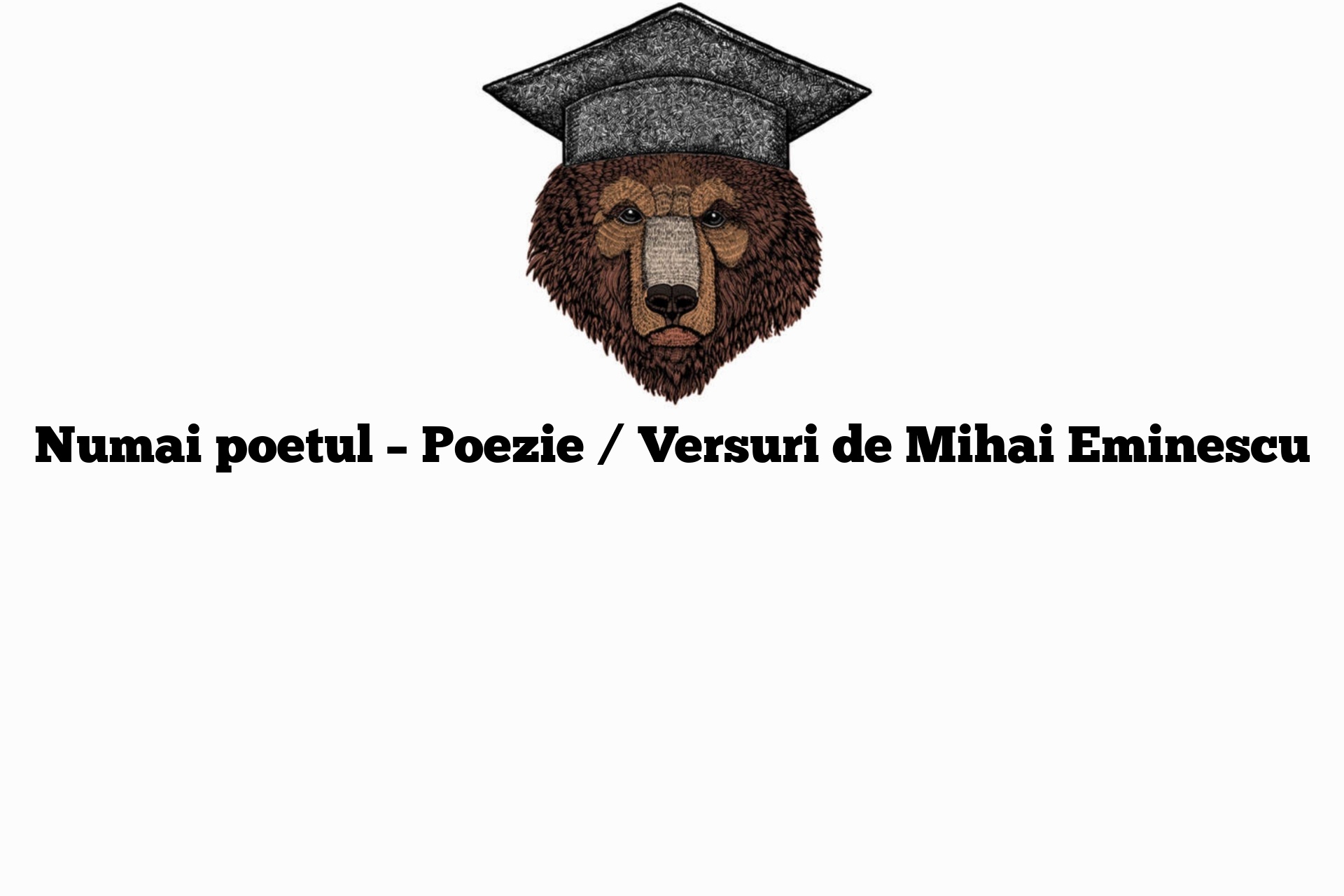 Numai poetul – Poezie / Versuri de Mihai Eminescu