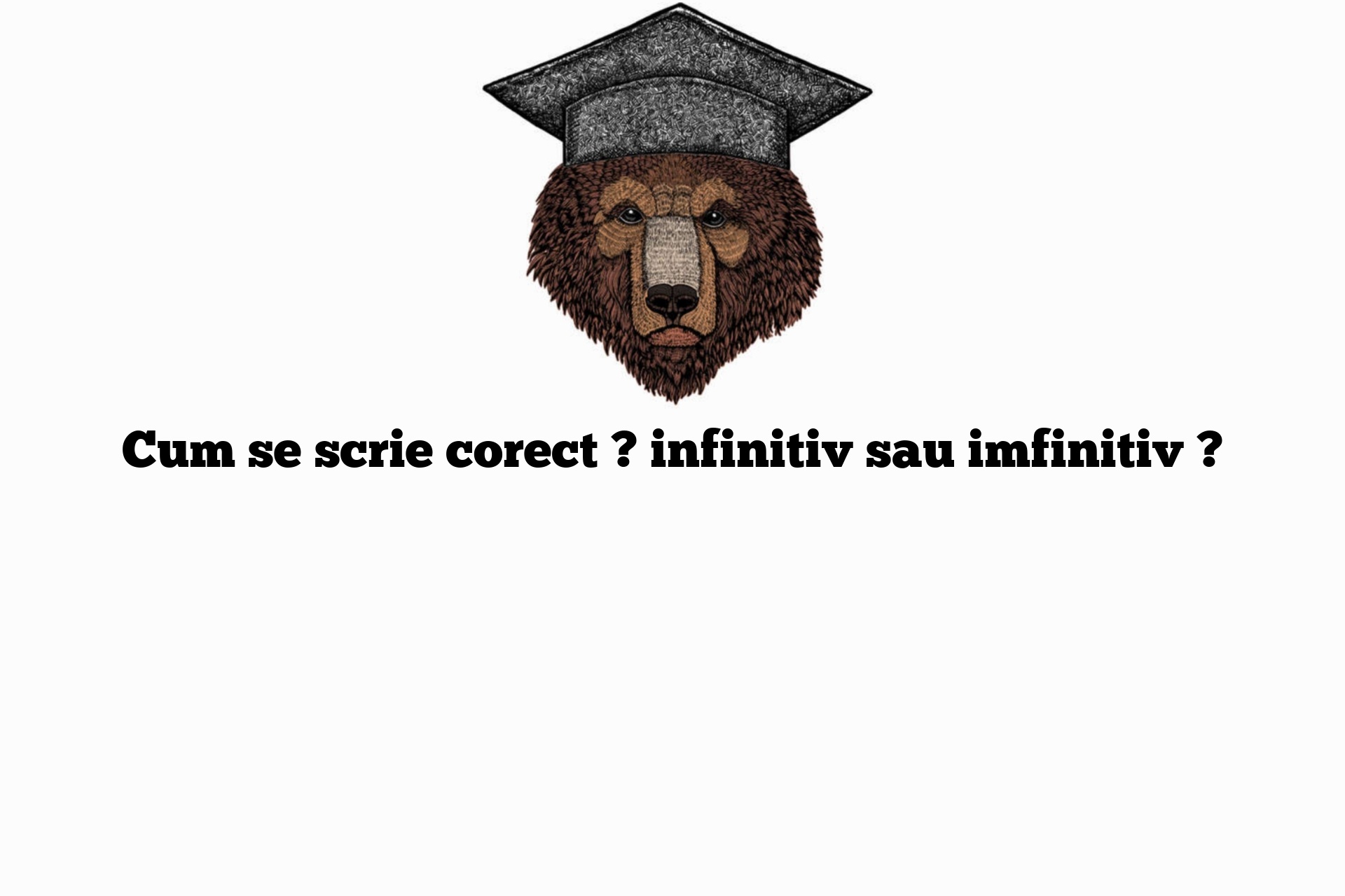 Cum se scrie corect ? infinitiv sau imfinitiv ?