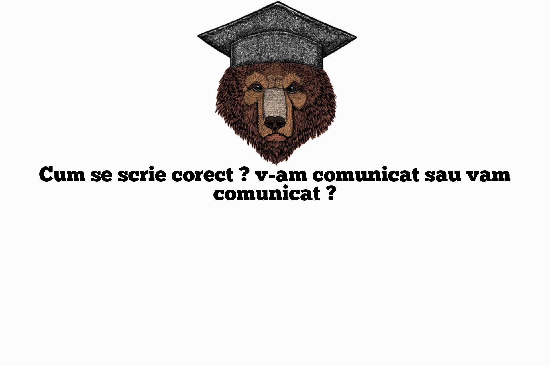 Cum se scrie corect ? v-am comunicat sau vam comunicat ?