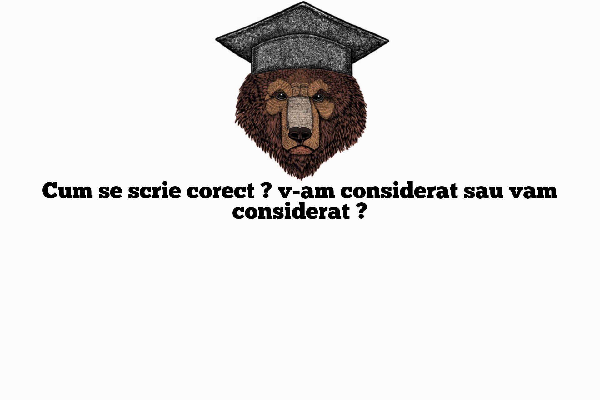 Cum se scrie corect ? v-am considerat sau vam considerat ?