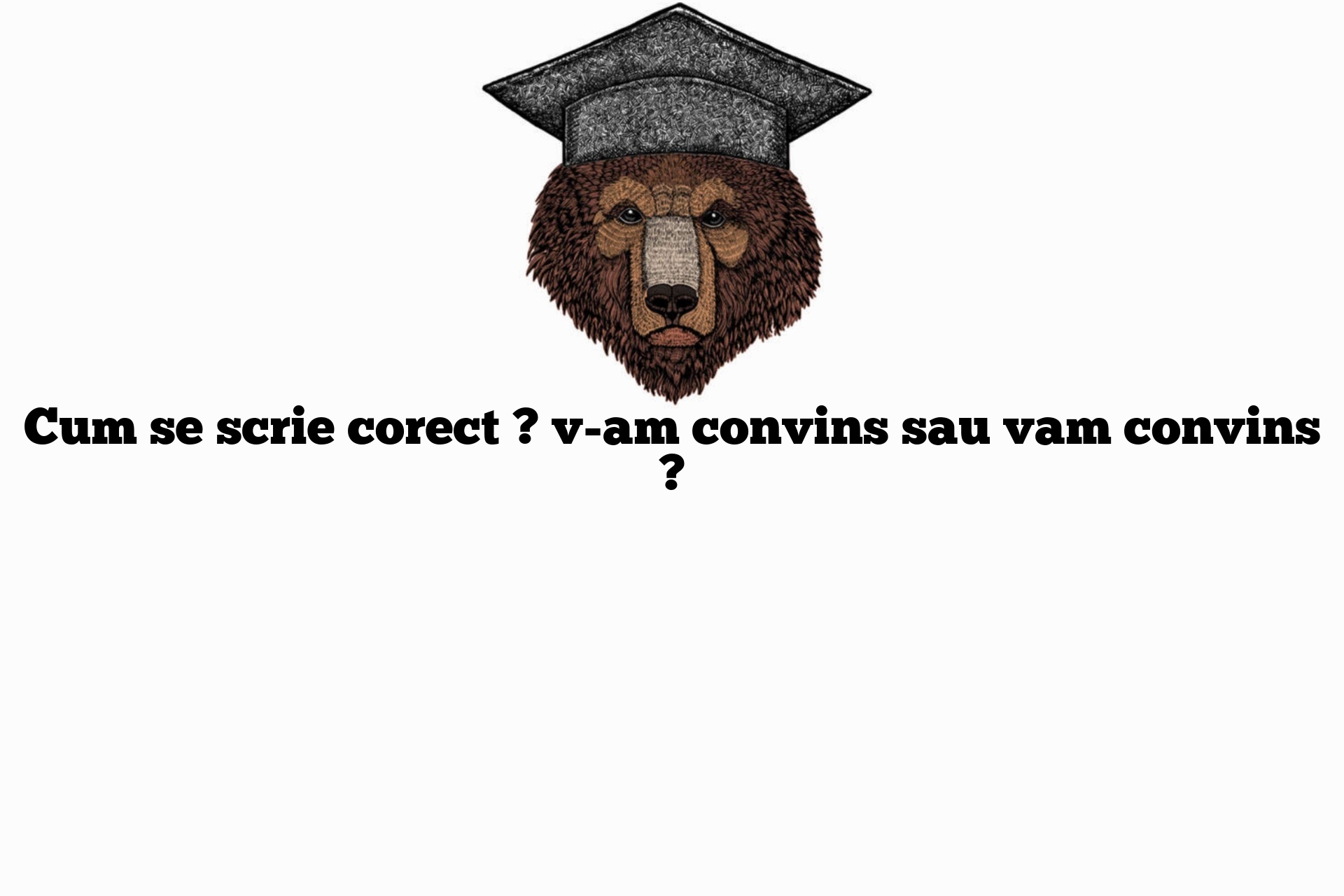 Cum se scrie corect ? v-am convins sau vam convins ?