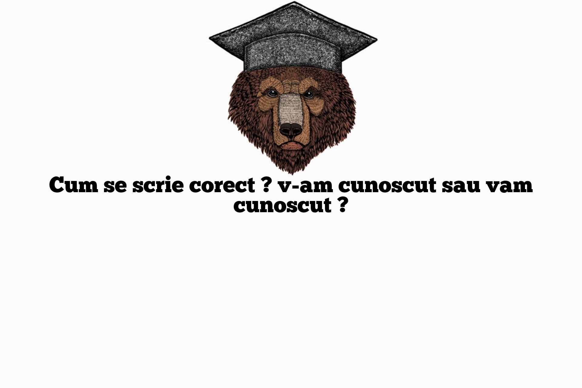 Cum se scrie corect ? v-am cunoscut sau vam cunoscut ?