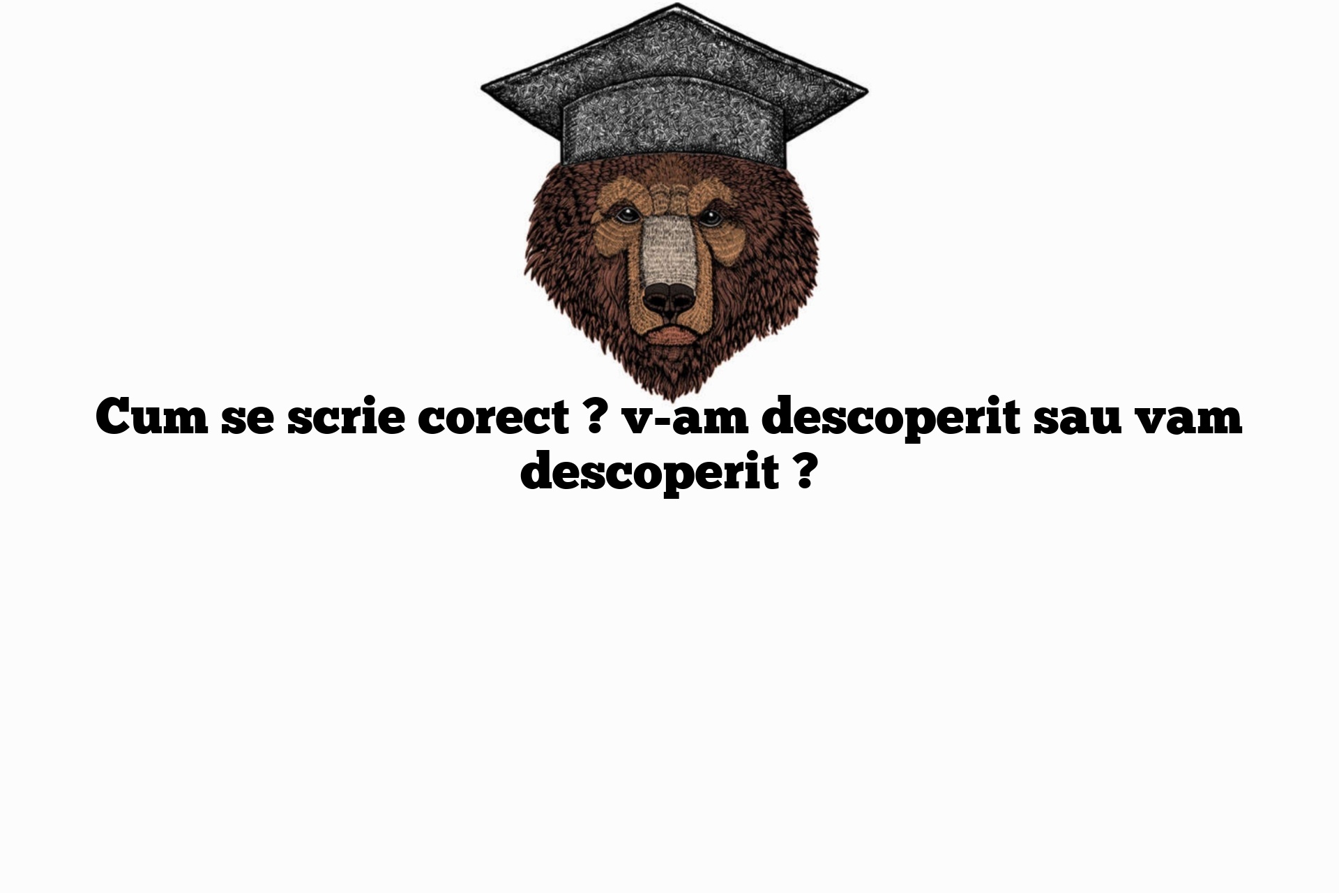 Cum se scrie corect ? v-am descoperit sau vam descoperit ?