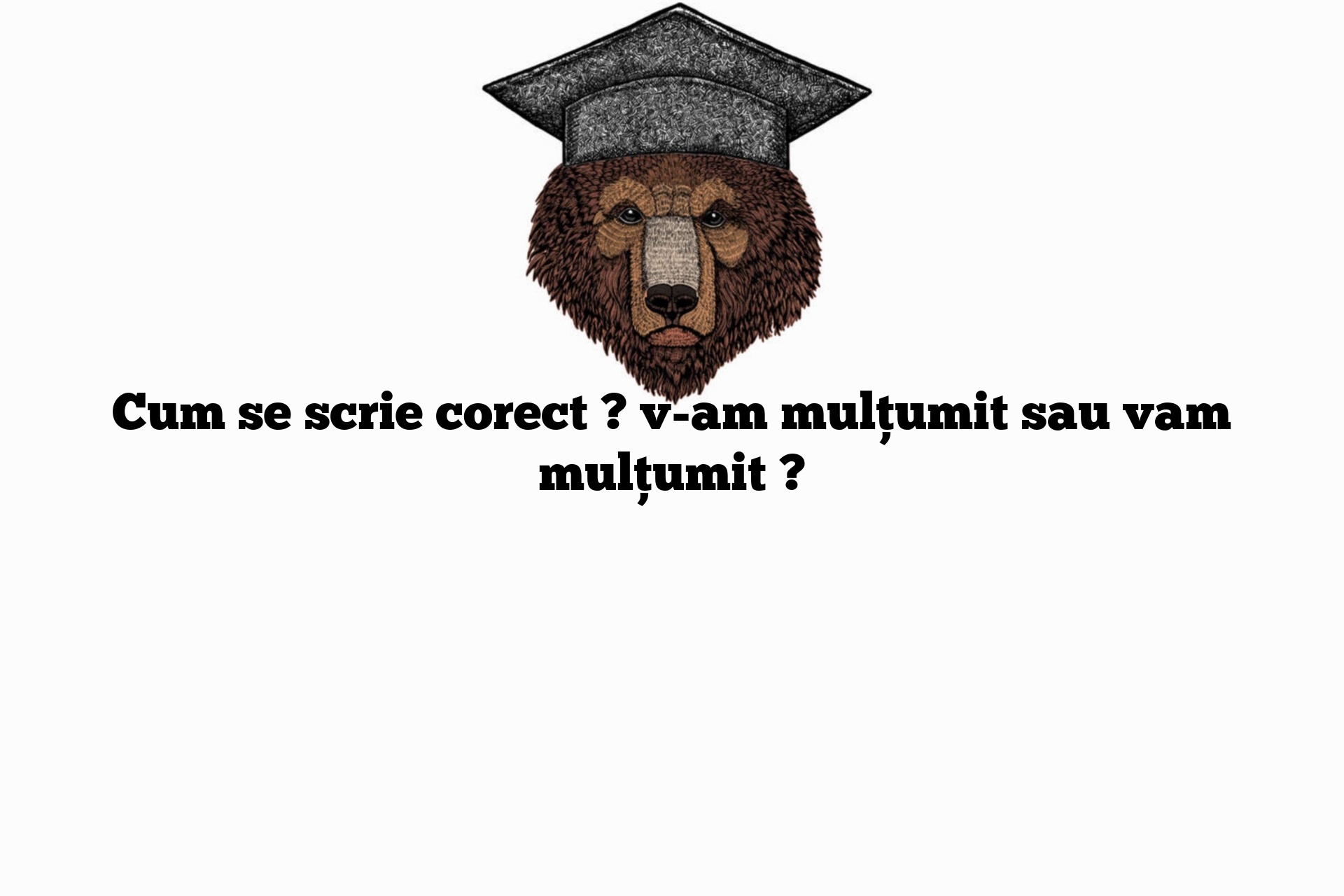 Cum se scrie corect ? v-am mulțumit sau vam mulțumit ?