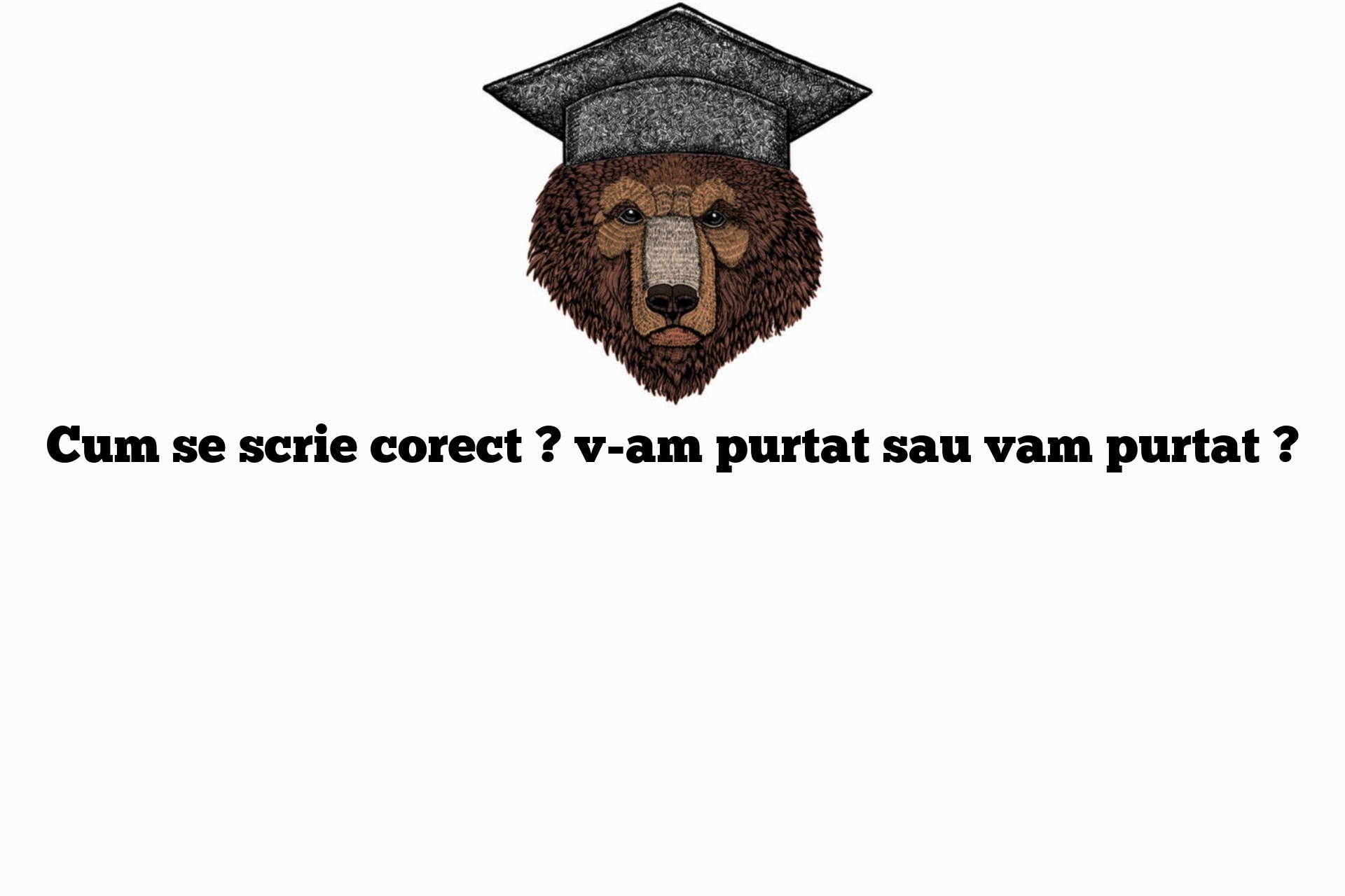 Cum se scrie corect ? v-am purtat sau vam purtat ?