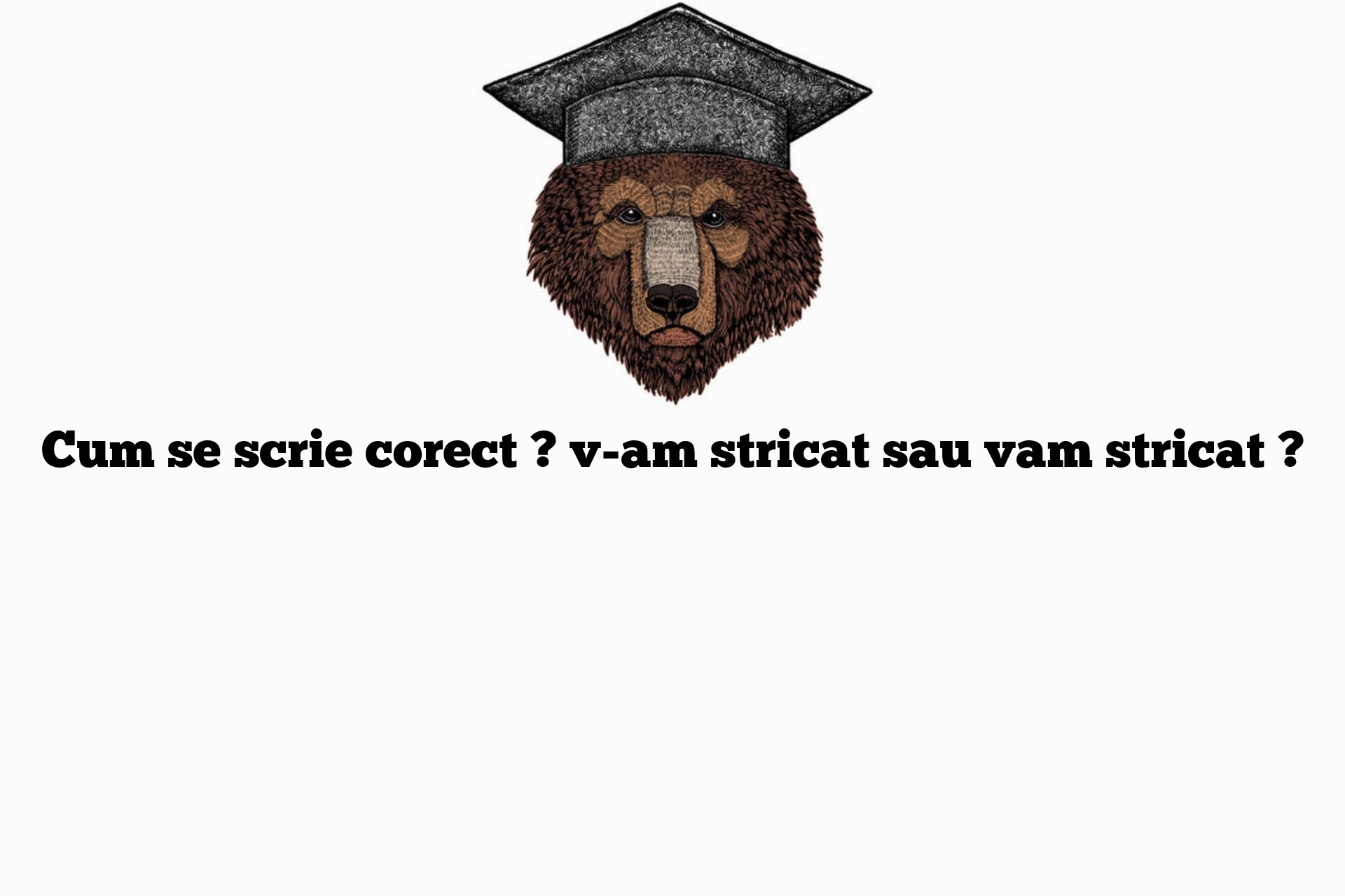 Cum se scrie corect ? v-am stricat sau vam stricat ?