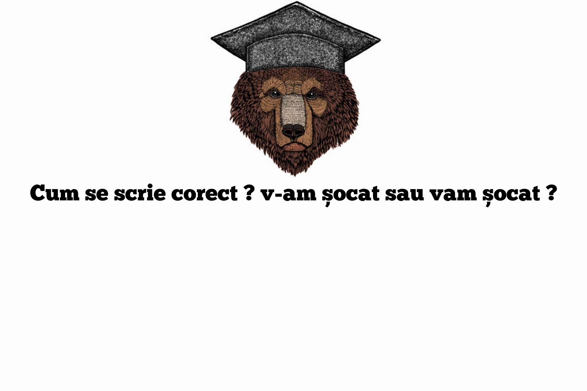 Cum se scrie corect ? v-am șocat sau vam șocat ?