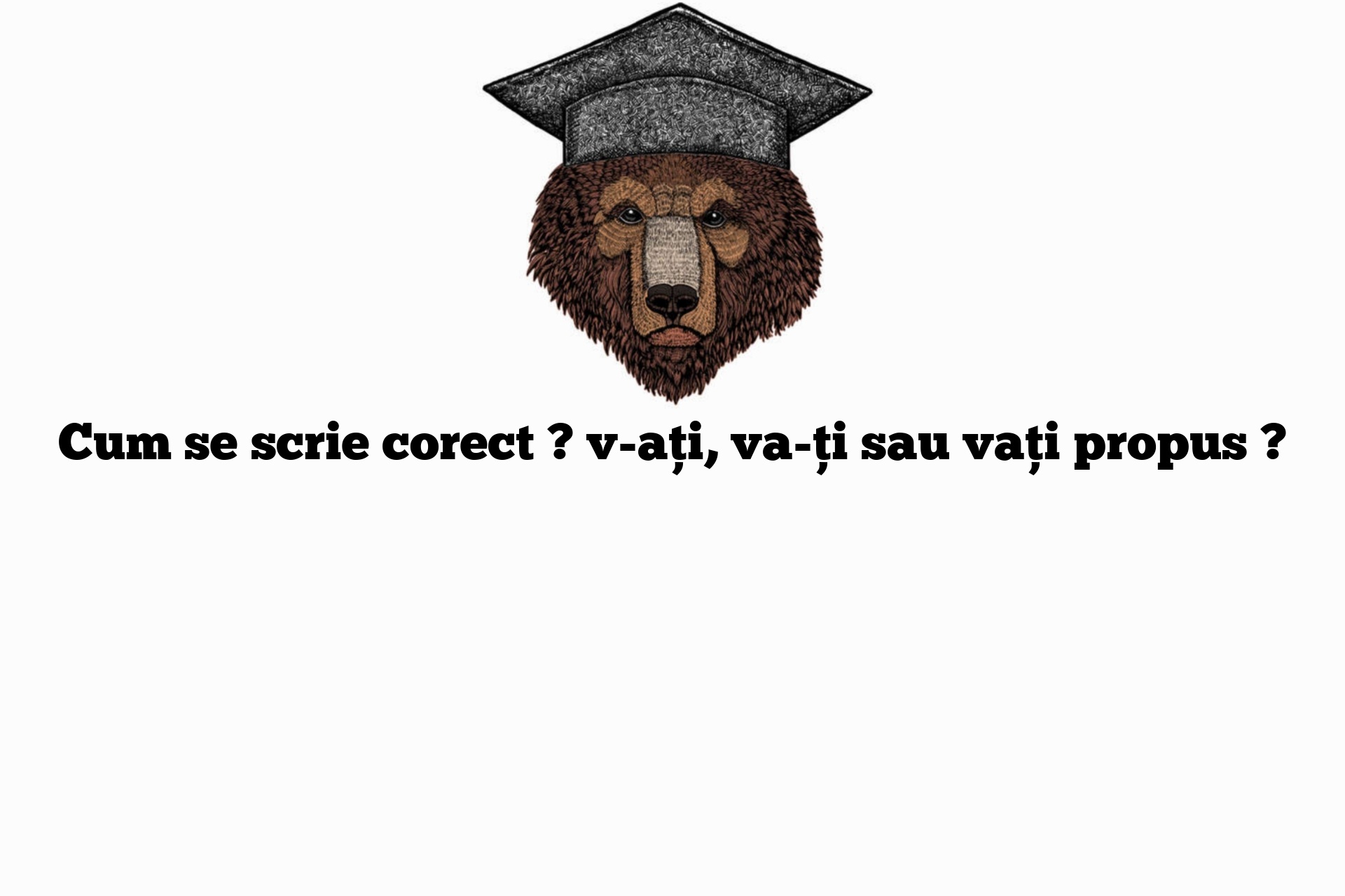 Cum se scrie corect ? v-ați, va-ți sau vați propus ?