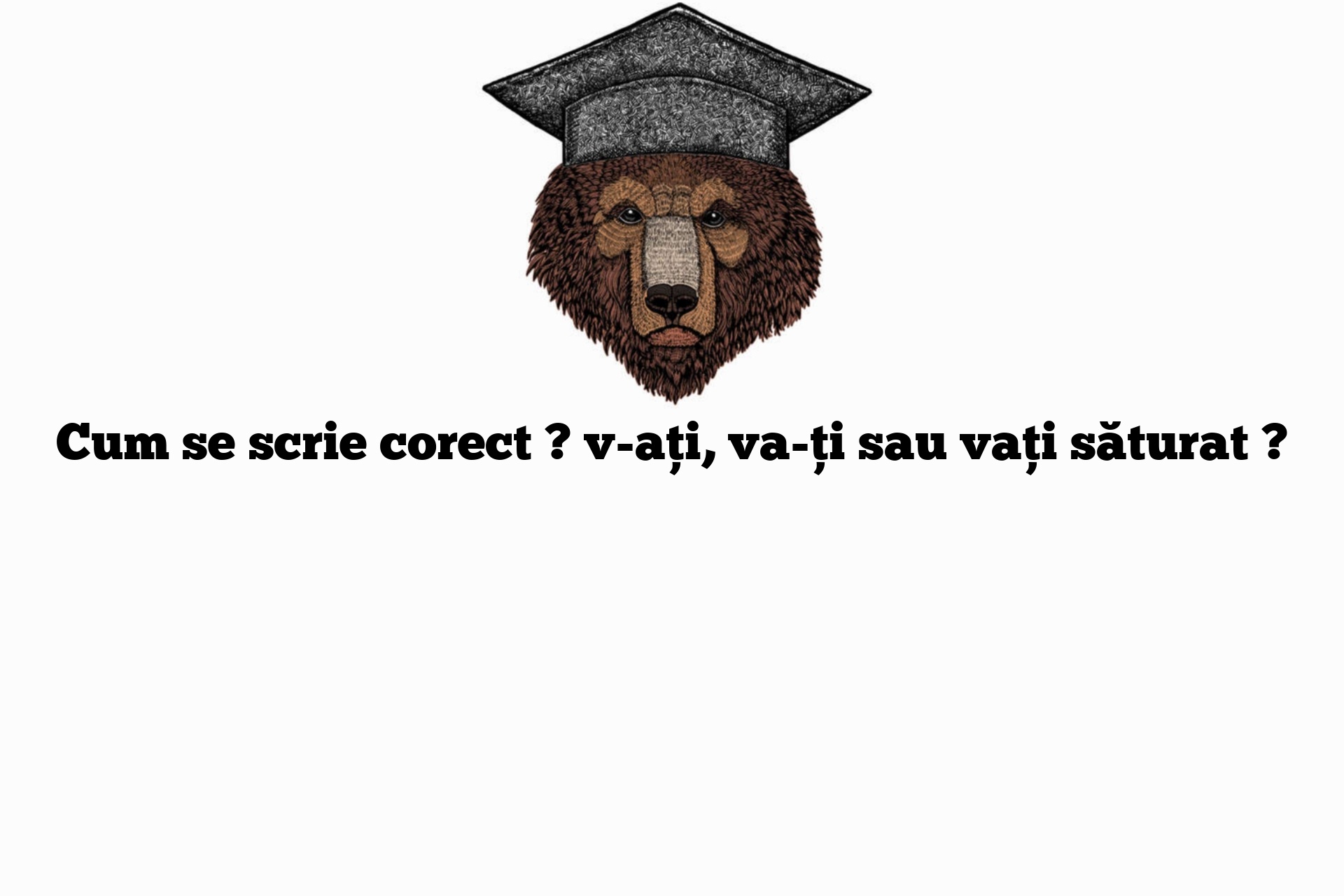 Cum se scrie corect ? v-ați, va-ți sau vați săturat ?