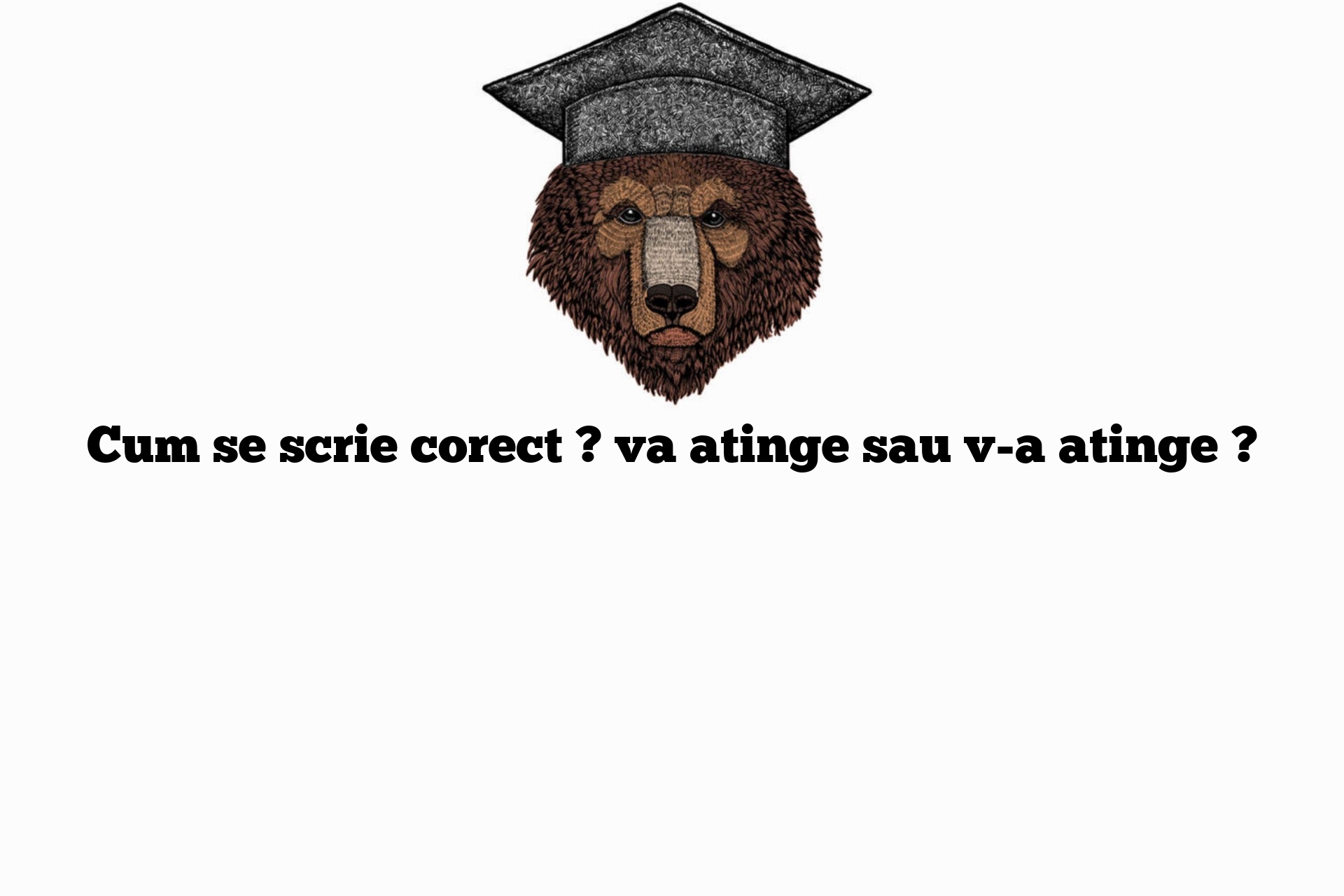 Cum se scrie corect ? va atinge sau v-a atinge ?