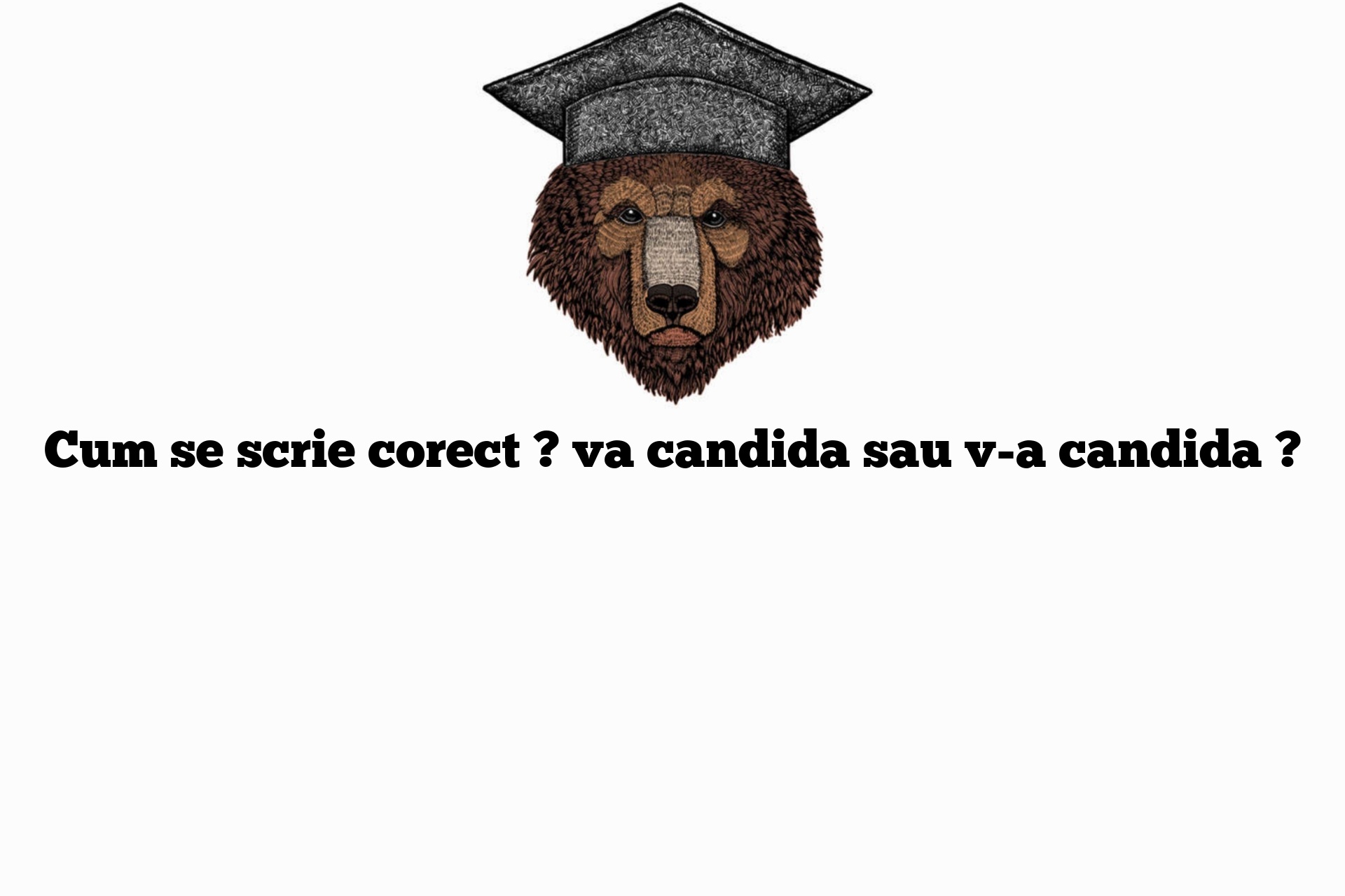 Cum se scrie corect ? va candida sau v-a candida ?