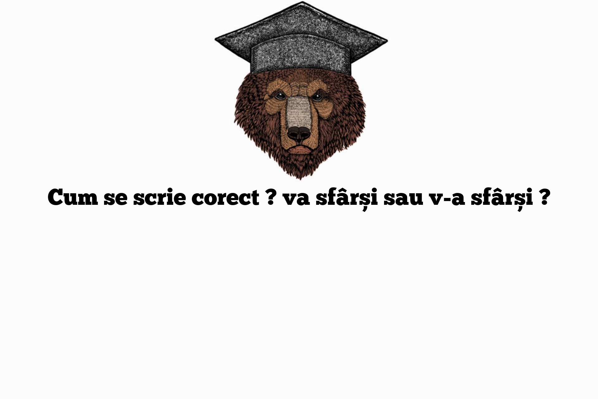 Cum se scrie corect ? va sfârși sau v-a sfârși ?