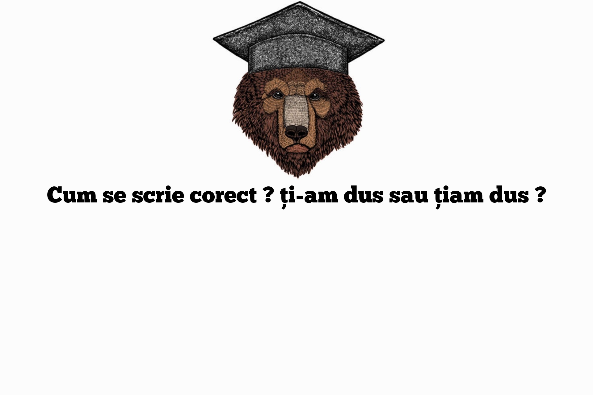 Cum se scrie corect ? ți-am dus sau țiam dus ?