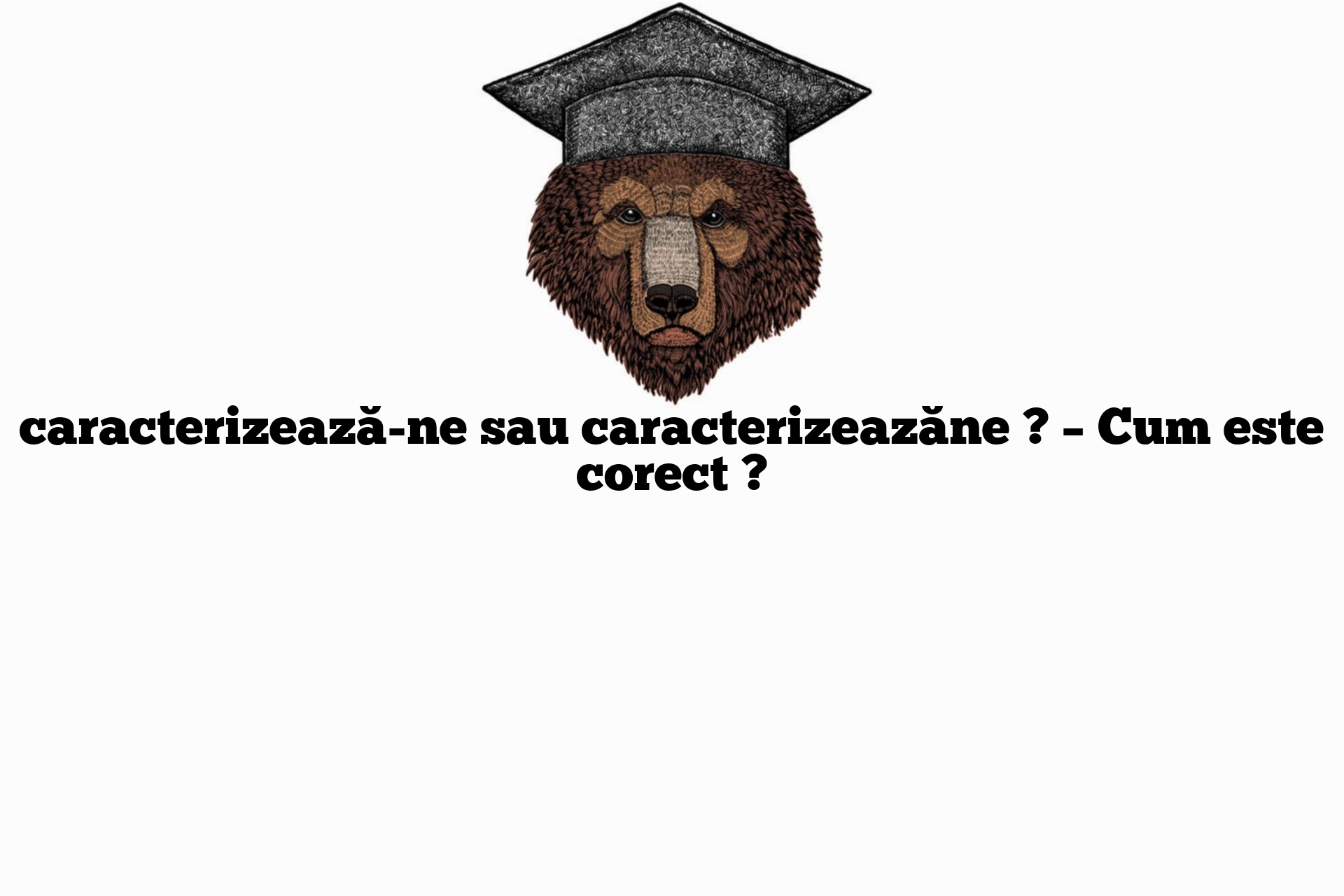 caracterizează-ne sau caracterizeazăne ? – Cum este corect ?