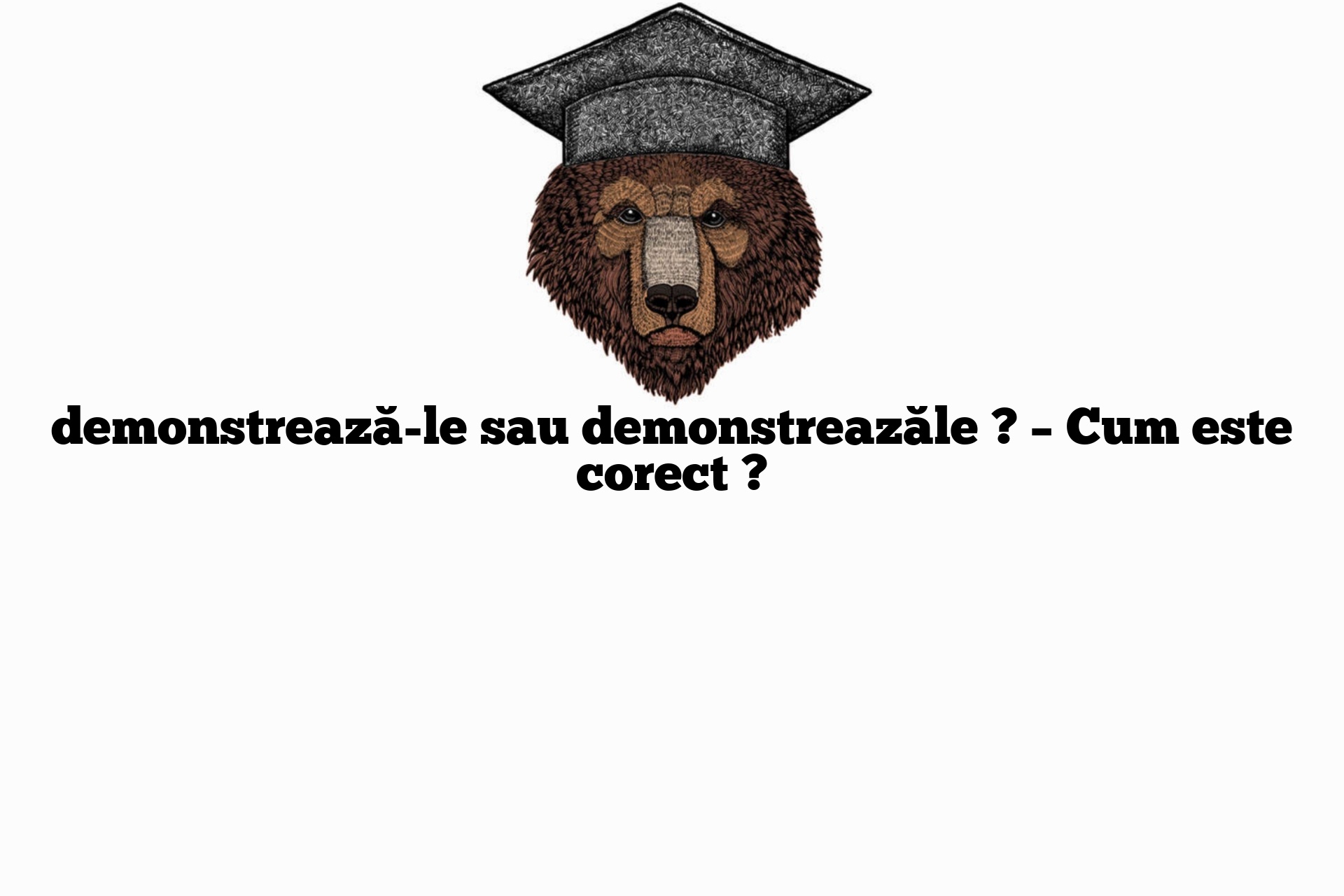 demonstrează-le sau demonstreazăle ? – Cum este corect ?